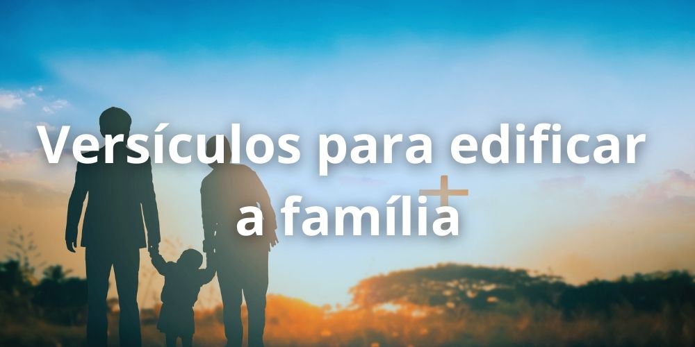20 versículos para edificar a família