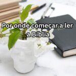 Por onde começar a ler a Bíblia