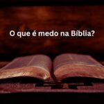 O que é medo na Bíblia